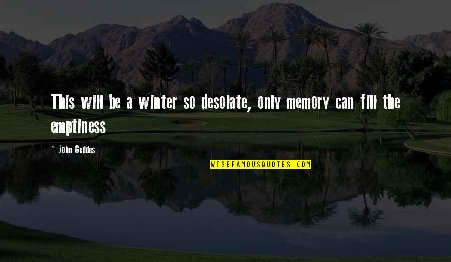 Desolate Quotes By John Geddes: This will be a winter so desolate, only