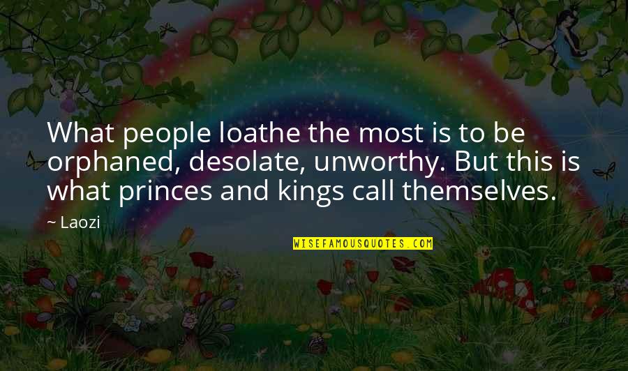 Desolate Quotes By Laozi: What people loathe the most is to be