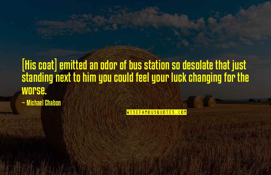 Desolate Quotes By Michael Chabon: [His coat] emitted an odor of bus station