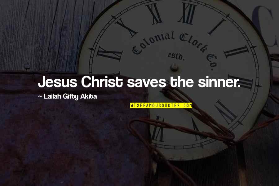 Desolately Devoted Quotes By Lailah Gifty Akita: Jesus Christ saves the sinner.