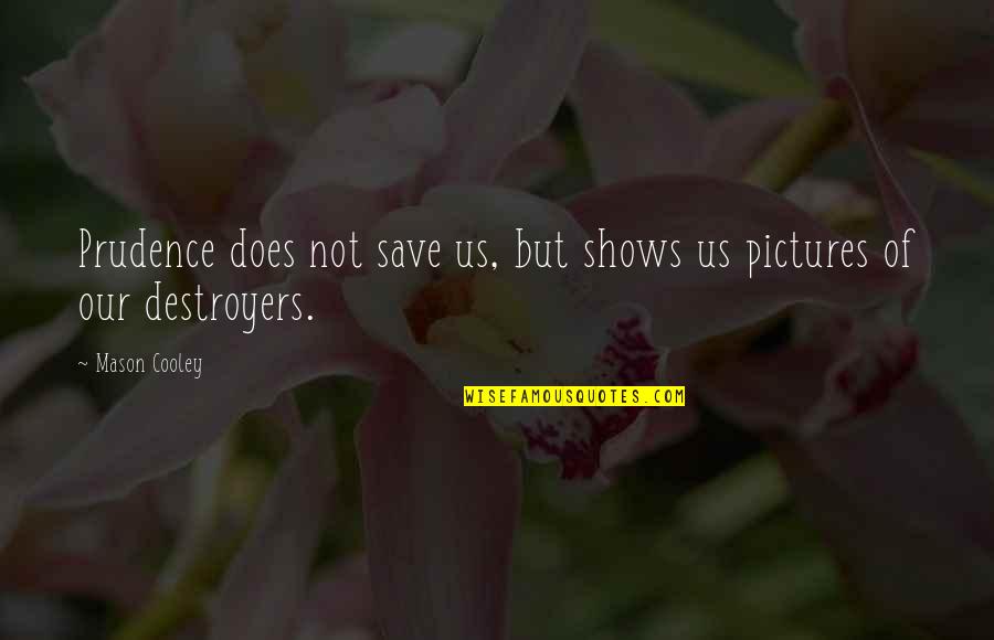 Desolately Quotes By Mason Cooley: Prudence does not save us, but shows us
