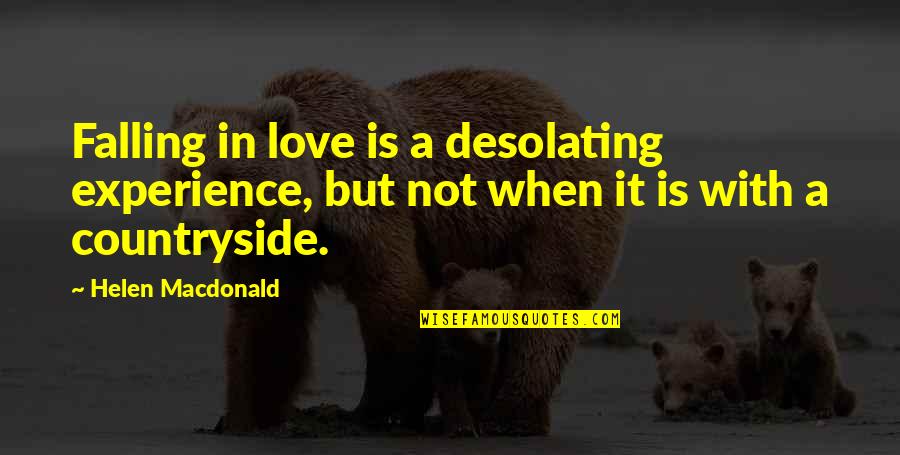 Desolating Quotes By Helen Macdonald: Falling in love is a desolating experience, but