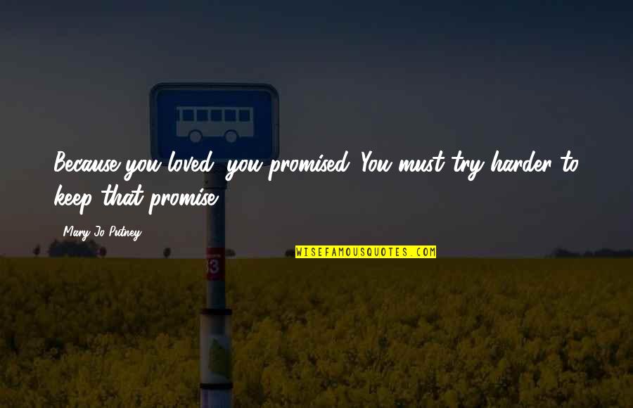 Desolating Quotes By Mary Jo Putney: Because you loved, you promised. You must try