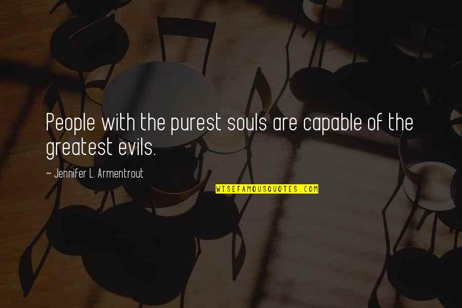 Desolating Sacrilege Quotes By Jennifer L. Armentrout: People with the purest souls are capable of Desolating Sacrilege Quotes By Jennifer L. Armentrout: People with the purest souls are capable of
