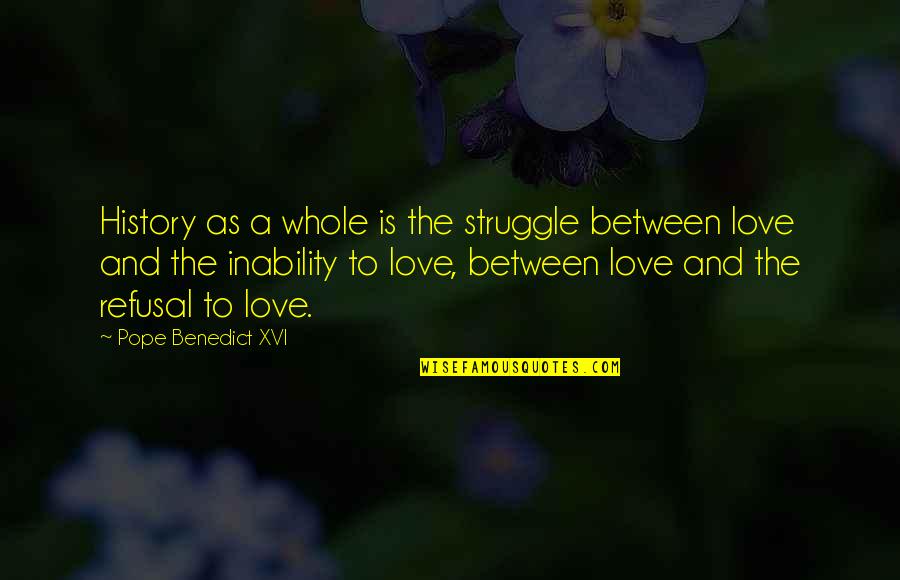 Desolating Sacrilege Quotes By Pope Benedict XVI: History as a whole is the struggle between