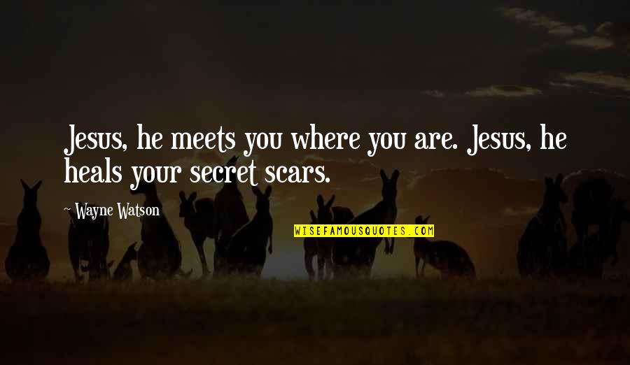 Desolation Movie Quotes By Wayne Watson: Jesus, he meets you where you are. Jesus,