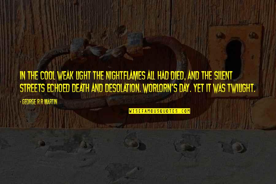 Desolation Quotes By George R R Martin: In the cool weak light the nightflames all