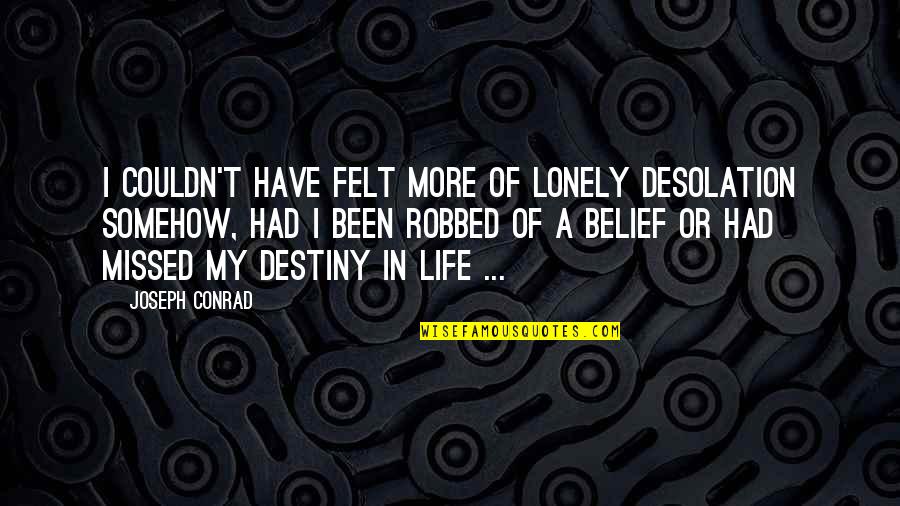 Desolation Quotes By Joseph Conrad: I couldn't have felt more of lonely desolation