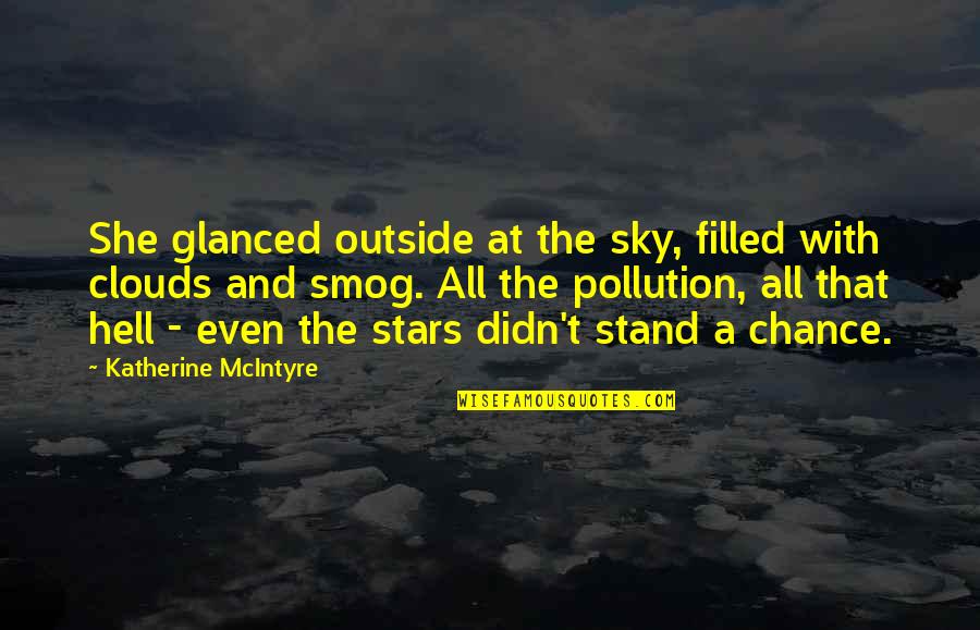 Desolation Quotes By Katherine McIntyre: She glanced outside at the sky, filled with