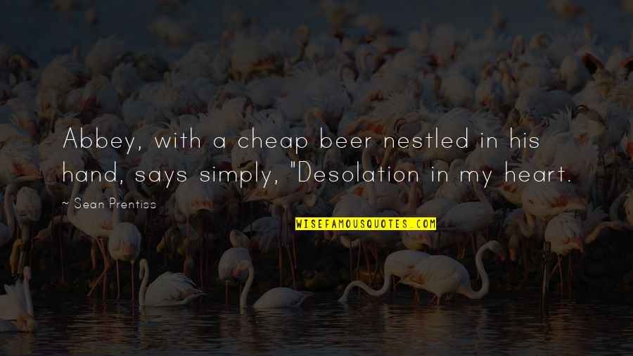 Desolation Quotes By Sean Prentiss: Abbey, with a cheap beer nestled in his