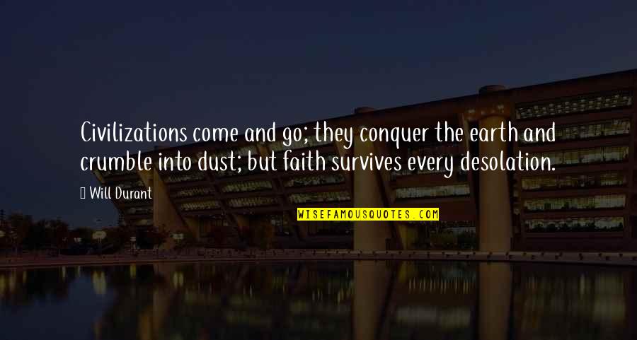 Desolation Quotes By Will Durant: Civilizations come and go; they conquer the earth