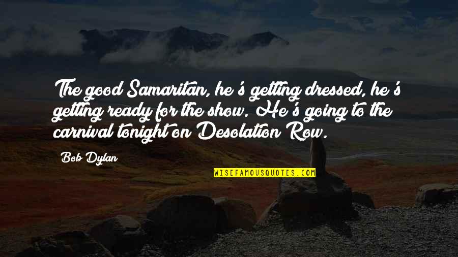 Desolation Row Quotes By Bob Dylan: The good Samaritan, he's getting dressed, he's getting
