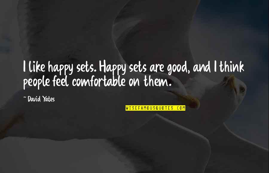 Desolation Row Quotes By David Yates: I like happy sets. Happy sets are good,