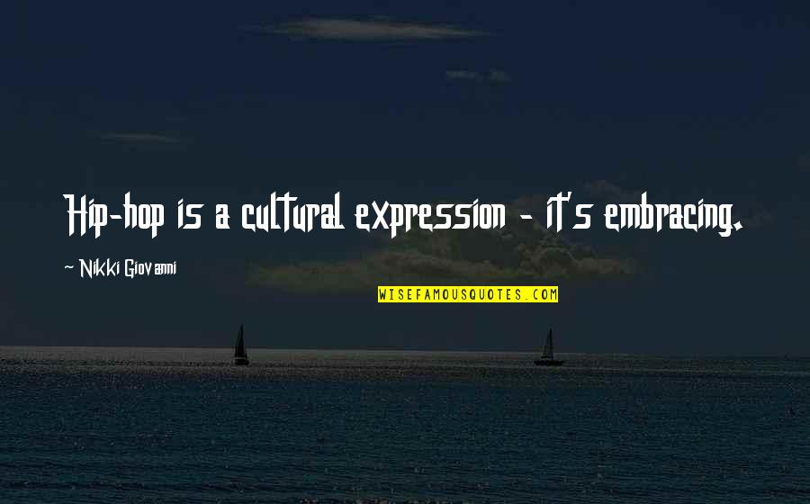 Desolation Row Quotes By Nikki Giovanni: Hip-hop is a cultural expression - it's embracing.