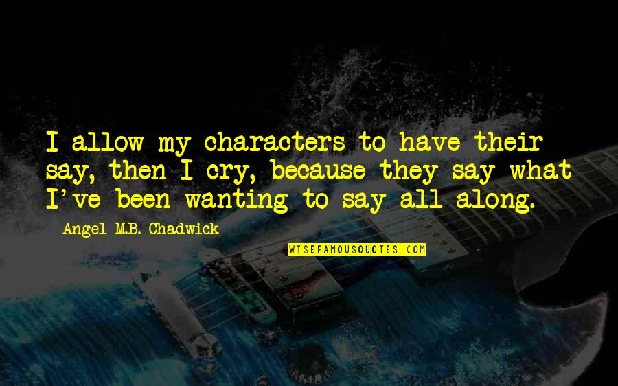 Desolationof Quotes By Angel M.B. Chadwick: I allow my characters to have their say,