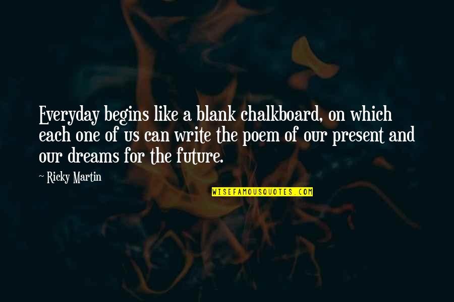Desolationof Quotes By Ricky Martin: Everyday begins like a blank chalkboard, on which