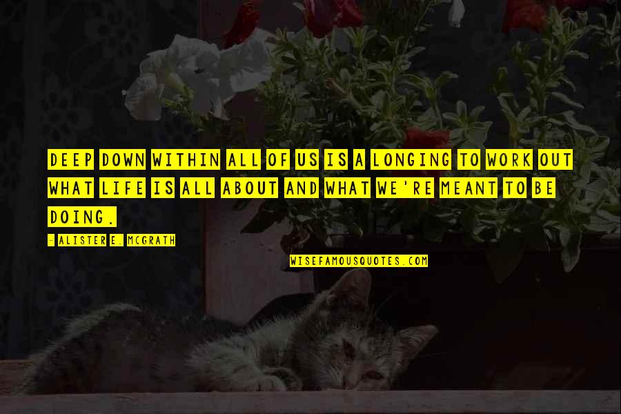 Desollar Quotes By Alister E. McGrath: Deep down within all of us is a Desollar Quotes By Alister E. McGrath: Deep down within all of us is a