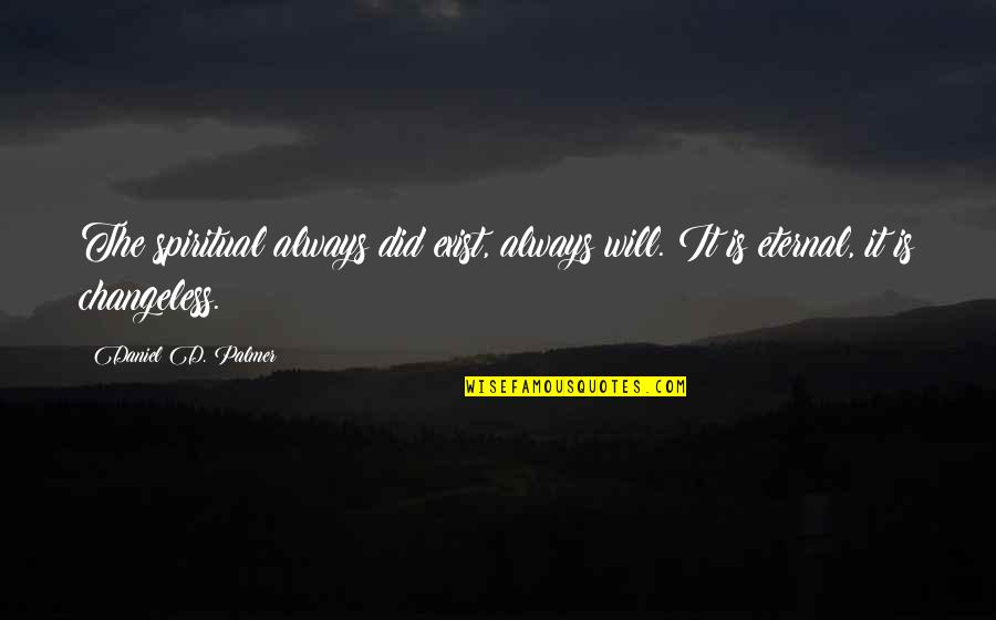 Desollar Quotes By Daniel D. Palmer: The spiritual always did exist, always will. It