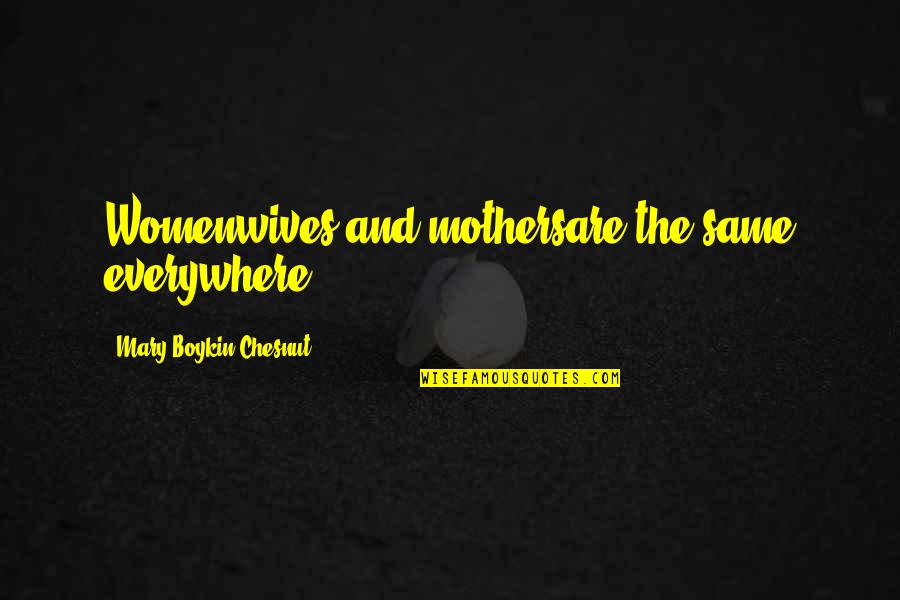 Desollar Quotes By Mary Boykin Chesnut: Womenwives and mothersare the same everywhere. Desollar Quotes By Mary Boykin Chesnut: Womenwives and mothersare the same everywhere.