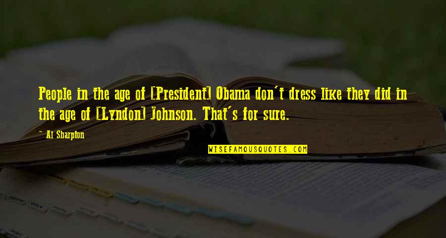 Desolon Quotes By Al Sharpton: People in the age of [President] Obama don't