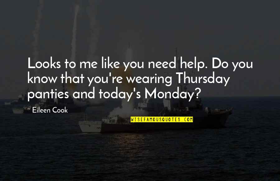Desolute Quotes By Eileen Cook: Looks to me like you need help. Do