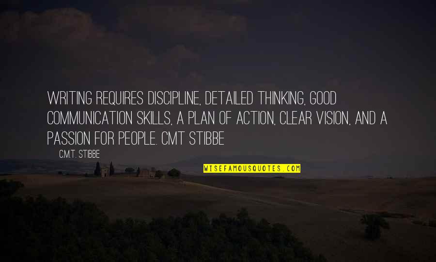 Desonate Quotes By C.M.T. Stibbe: Writing requires discipline, detailed thinking, good communication skills,