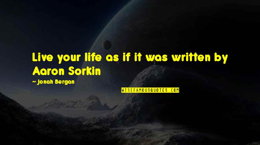 Desonate Quotes By Jonah Bergan: Live your life as if it was written
