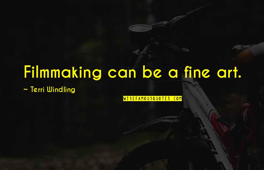 Desorden Oposicional Desafiante Quotes By Terri Windling: Filmmaking can be a fine art.