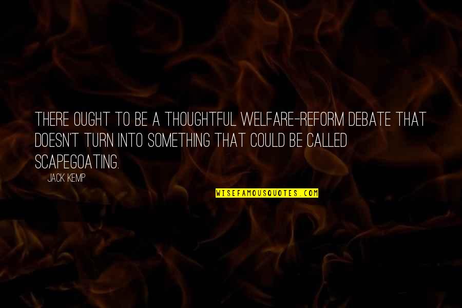 Desordenada En Quotes By Jack Kemp: There ought to be a thoughtful welfare-reform debate Desordenada En Quotes By Jack Kemp: There ought to be a thoughtful welfare-reform debate