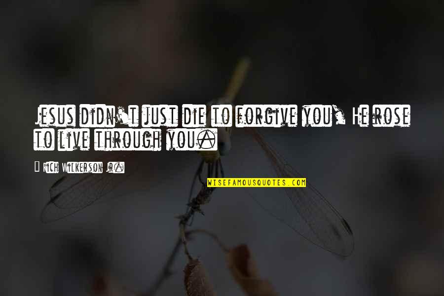 Desordenada Y Quotes By Rich Wilkerson Jr.: Jesus didn't just die to forgive you, He Desordenada Y Quotes By Rich Wilkerson Jr.: Jesus didn't just die to forgive you, He