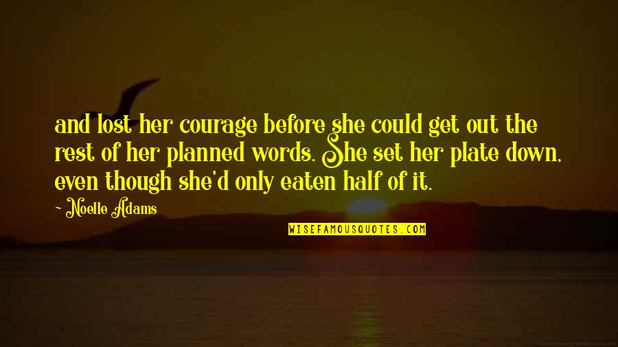 Desorientacion Quotes By Noelle Adams: and lost her courage before she could get Desorientacion Quotes By Noelle Adams: and lost her courage before she could get