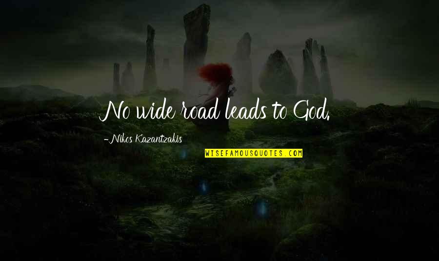 Desorino Quotes By Nikos Kazantzakis: No wide road leads to God. Desorino Quotes By Nikos Kazantzakis: No wide road leads to God.