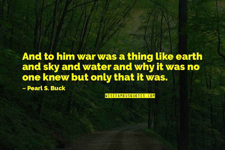 Desorino Quotes By Pearl S. Buck: And to him war was a thing like Desorino Quotes By Pearl S. Buck: And to him war was a thing like