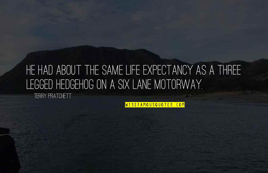 Desormeaux Center Quotes By Terry Pratchett: He had about the same life expectancy as Desormeaux Center Quotes By Terry Pratchett: He had about the same life expectancy as