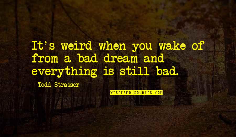 Desormeaux Center Quotes By Todd Strasser: It's weird when you wake of from a