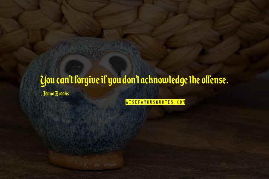 Desouky Java Quotes By Jenna Brooks: You can't forgive if you don't acknowledge the