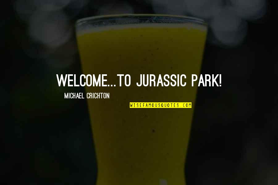 Desoutter Medical Quotes By Michael Crichton: Welcome...to Jurassic Park!