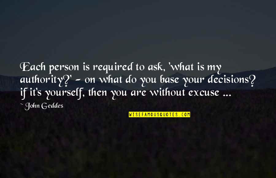 Desoxypentose Quotes By John Geddes: Each person is required to ask, 'what is