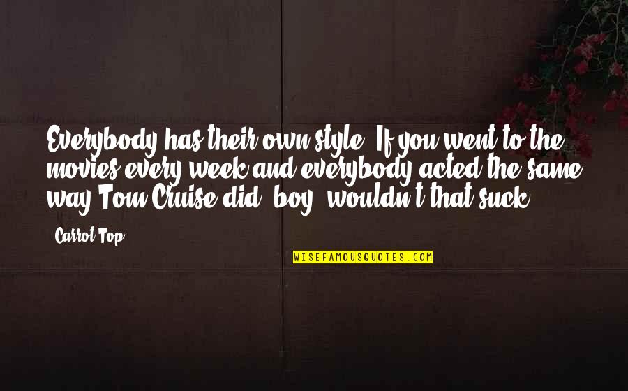 Despachar Definicion Quotes By Carrot Top: Everybody has their own style. If you went Despachar Definicion Quotes By Carrot Top: Everybody has their own style. If you went