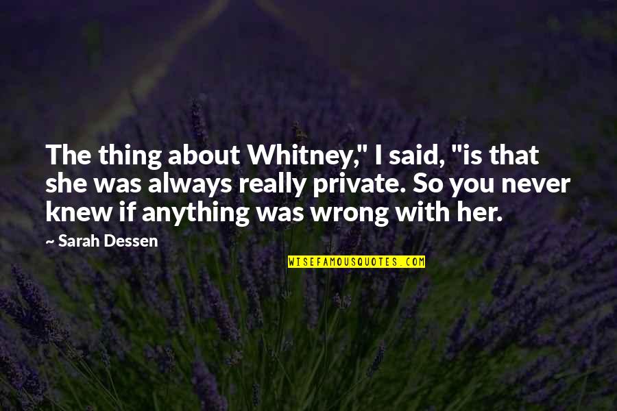 Despachar Significado Quotes By Sarah Dessen: The thing about Whitney," I said, "is that Despachar Significado Quotes By Sarah Dessen: The thing about Whitney," I said, "is that