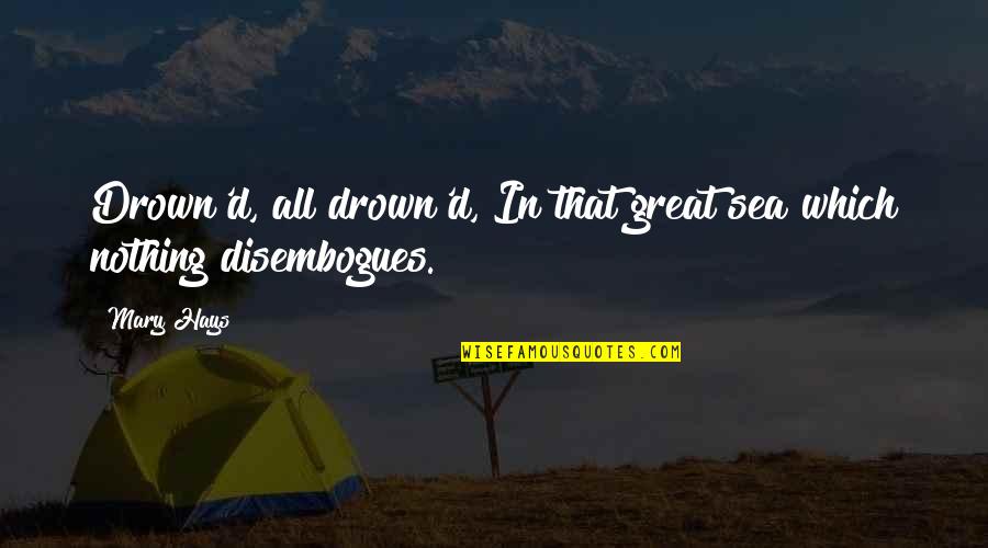 Despacho Quotes By Mary Hays: Drown'd, all drown'd, In that great sea which