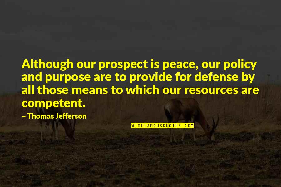 Despagnat French Quotes By Thomas Jefferson: Although our prospect is peace, our policy and