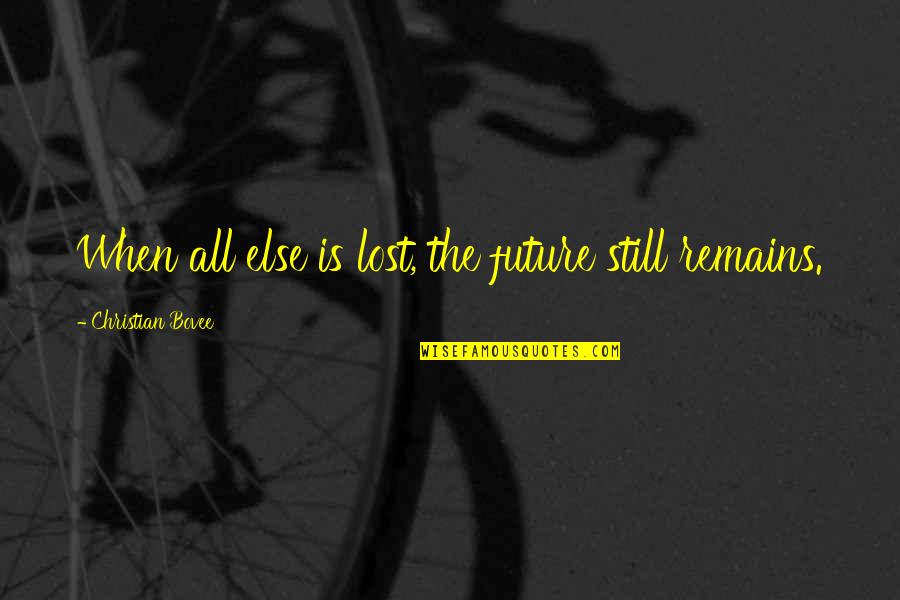 Despair Christian Quotes By Christian Bovee: When all else is lost, the future still Despair Christian Quotes By Christian Bovee: When all else is lost, the future still
