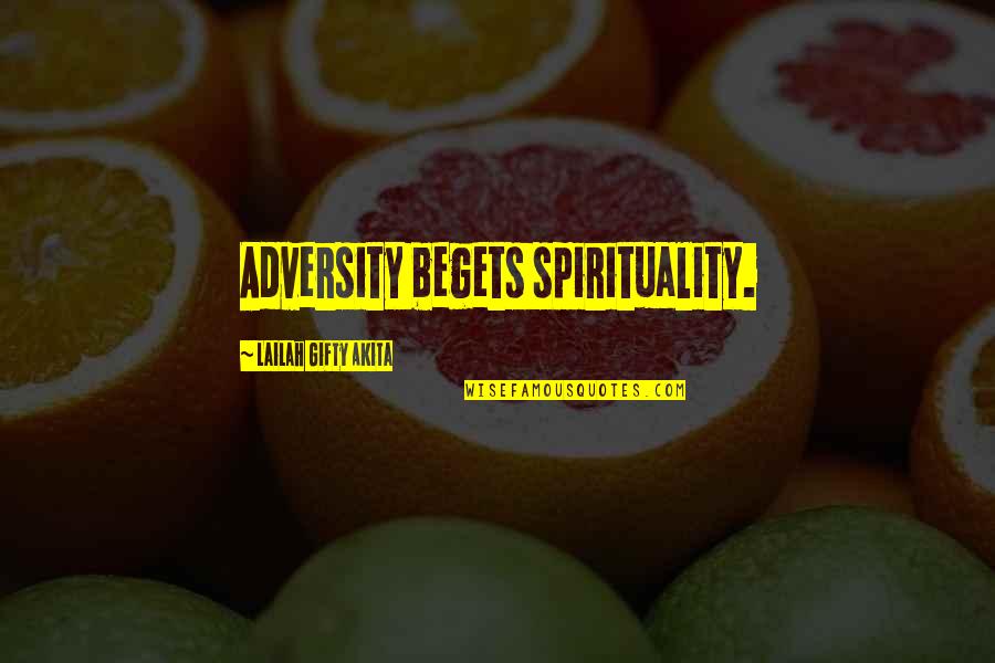 Despair Christian Quotes By Lailah Gifty Akita: Adversity begets spirituality.