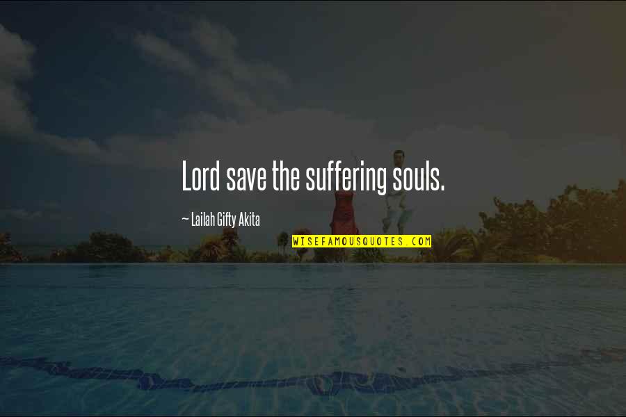 Despair Christian Quotes By Lailah Gifty Akita: Lord save the suffering souls.