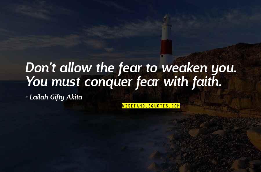 Despair Christian Quotes By Lailah Gifty Akita: Don't allow the fear to weaken you. You Despair Christian Quotes By Lailah Gifty Akita: Don't allow the fear to weaken you. You