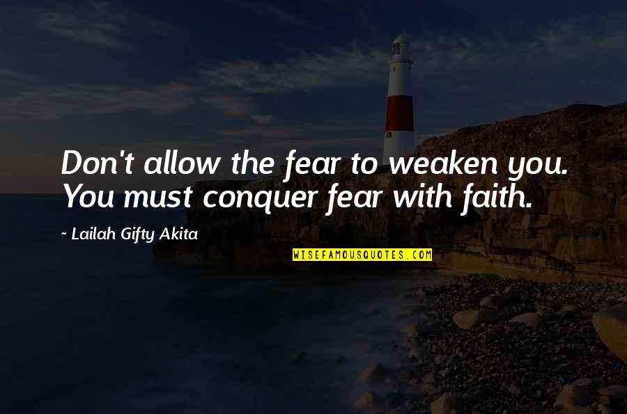 Despair Christian Quotes By Lailah Gifty Akita: Don't allow the fear to weaken you. You