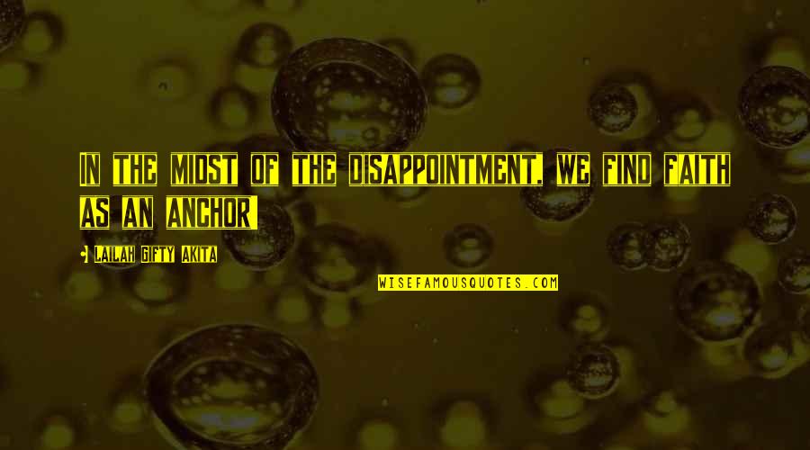 Despair Christian Quotes By Lailah Gifty Akita: In the midst of the disappointment, we find