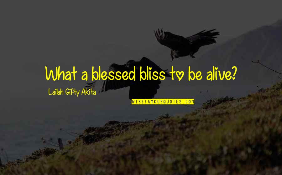 Despair Christian Quotes By Lailah Gifty Akita: What a blessed bliss to be alive?