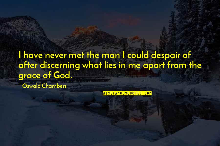 Despair Christian Quotes By Oswald Chambers: I have never met the man I could